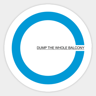 Dump The Whole Balcony - Light Background Sticker